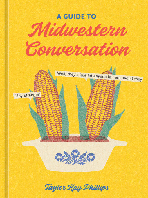 Title details for A Guide to Midwestern Conversation by Taylor Kay Phillips - Available